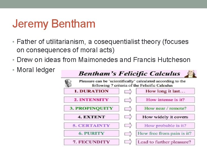 Jeremy Bentham • Father of utilitarianism, a cosequentialist theory (focuses on consequences of moral