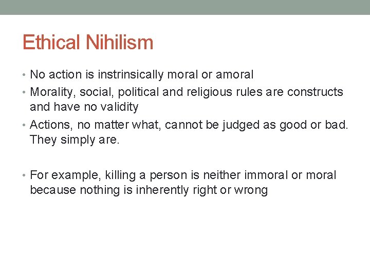 Ethical Nihilism • No action is instrinsically moral or amoral • Morality, social, political