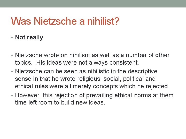 Was Nietzsche a nihilist? • Not really • Nietzsche wrote on nihilism as well