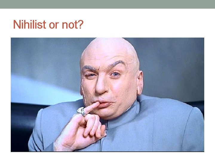 Nihilist or not? 