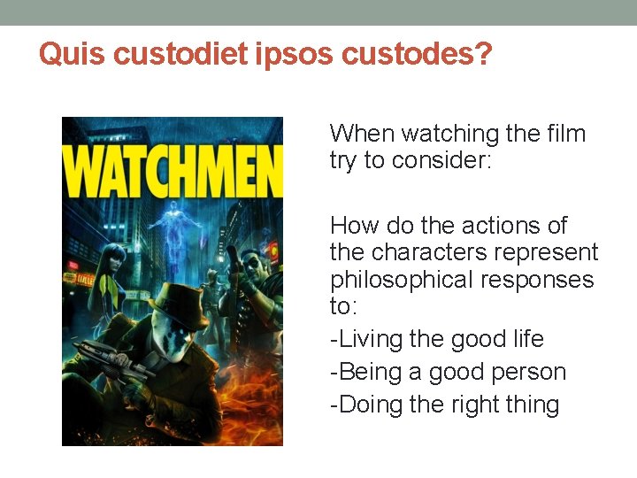Quis custodiet ipsos custodes? When watching the film try to consider: How do the