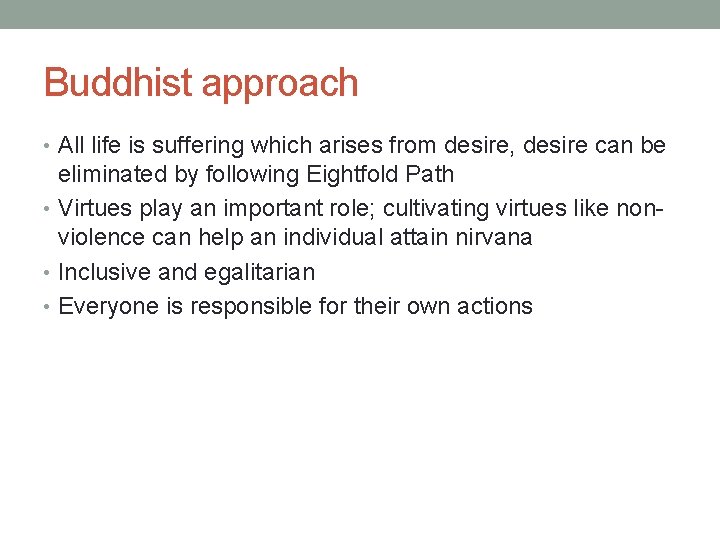 Buddhist approach • All life is suffering which arises from desire, desire can be