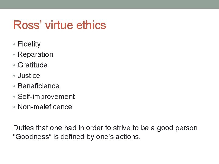 Ross’ virtue ethics • Fidelity • Reparation • Gratitude • Justice • Beneficience •