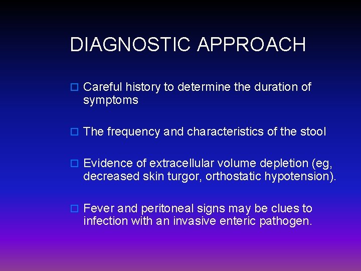 DIAGNOSTIC APPROACH o Careful history to determine the duration of symptoms o The frequency
