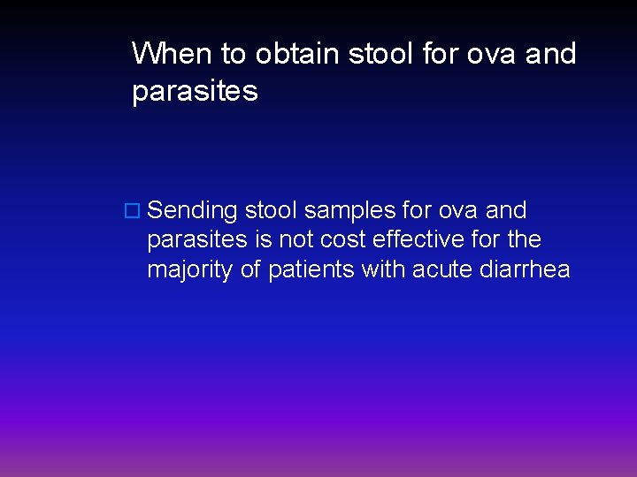 When to obtain stool for ova and parasites o Sending stool samples for ova