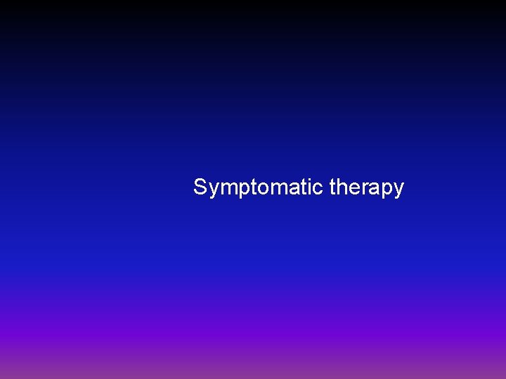Symptomatic therapy 