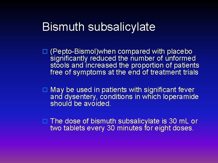 Bismuth subsalicylate o (Pepto-Bismol)when compared with placebo significantly reduced the number of unformed stools