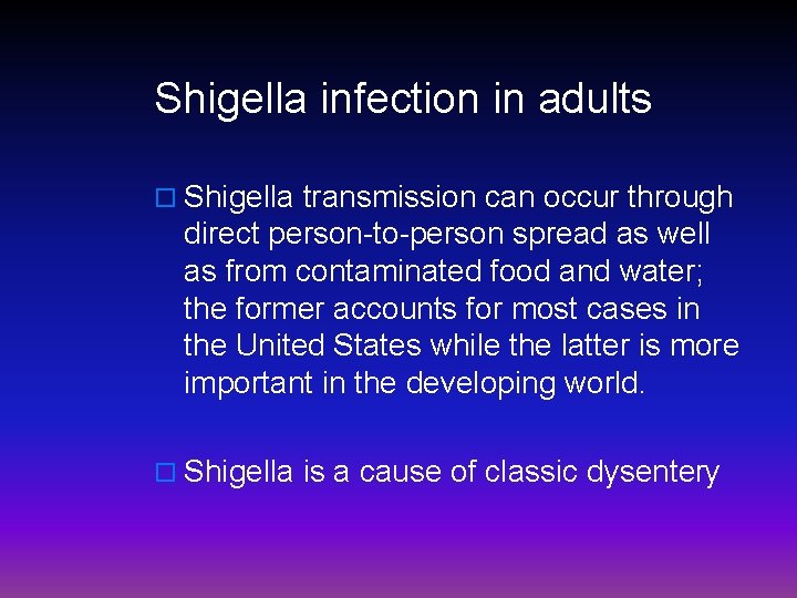 Shigella infection in adults o Shigella transmission can occur through direct person-to-person spread as
