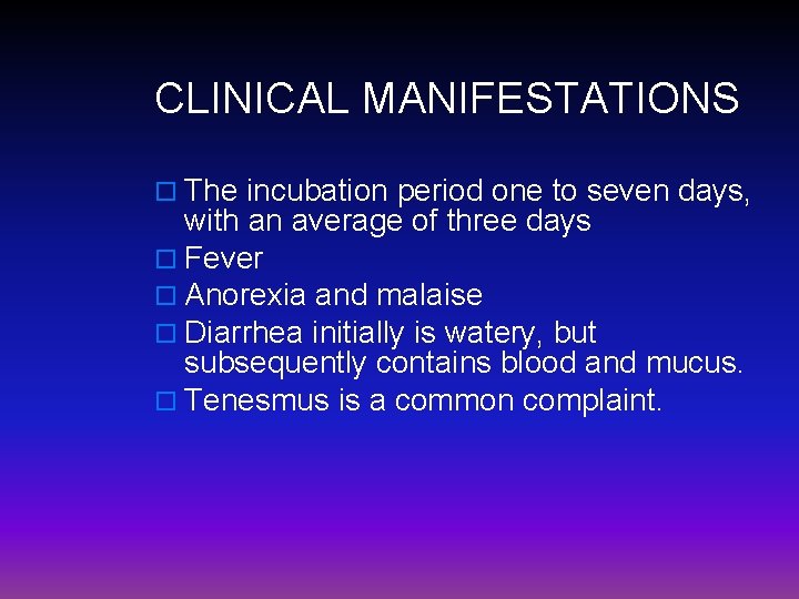 CLINICAL MANIFESTATIONS o The incubation period one to seven days, with an average of