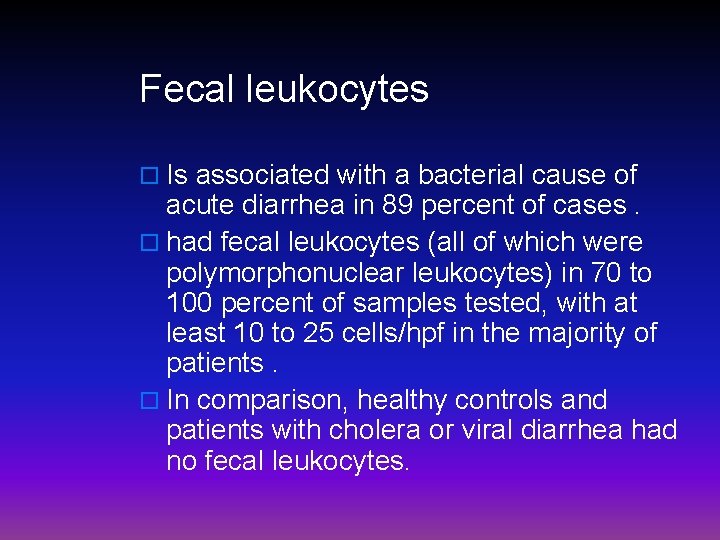 Fecal leukocytes o Is associated with a bacterial cause of acute diarrhea in 89
