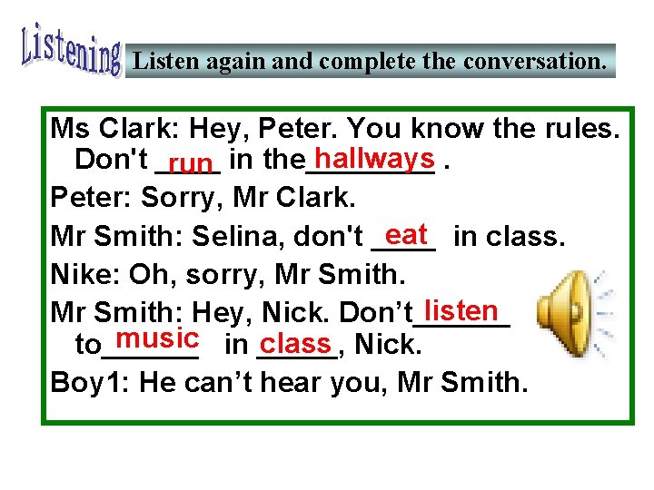 Listen again and complete the conversation. Ms Clark: Hey, Peter. You know the rules.