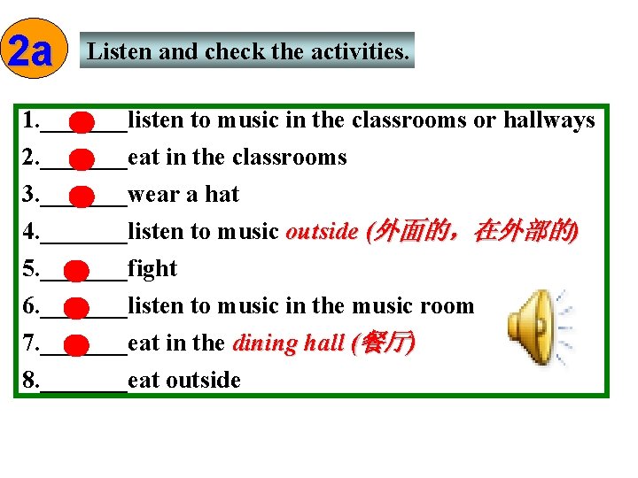 2 a Listen and check the activities. 1. _______listen to music in the classrooms