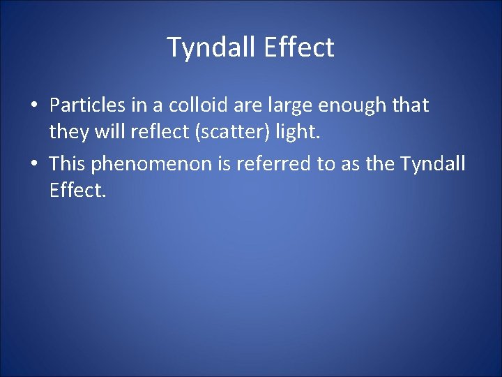 Tyndall Effect • Particles in a colloid are large enough that they will reflect