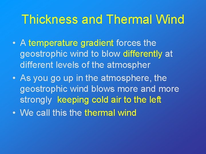 Thickness and Thermal Wind • A temperature gradient forces the geostrophic wind to blow