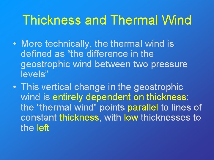 Thickness and Thermal Wind • More technically, thermal wind is defined as “the difference