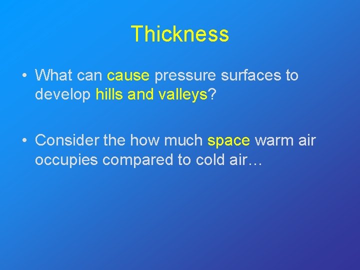 Thickness • What can cause pressure surfaces to develop hills and valleys? • Consider