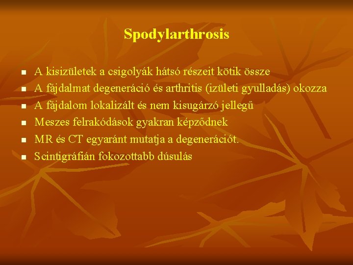 Spodylarthrosis n n n A kisizületek a csigolyák hátsó részeit kötik össze A fájdalmat