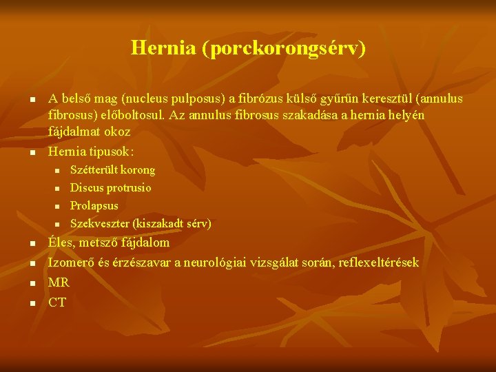 Hernia (porckorongsérv) n n A belső mag (nucleus pulposus) a fibrózus külső gyűrűn keresztül