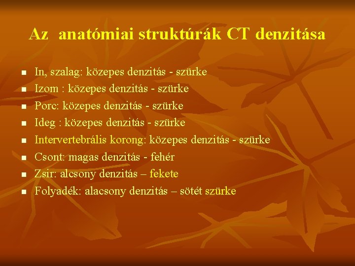 Az anatómiai struktúrák CT denzitása n n n n In, szalag: közepes denzitás -