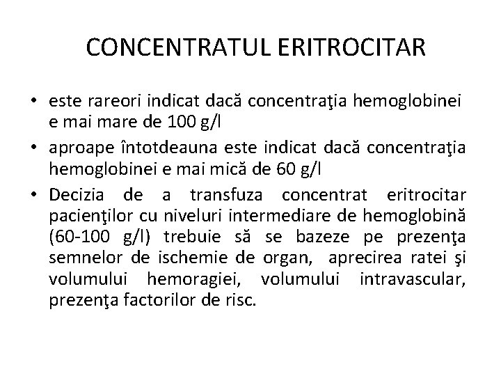  CONCENTRATUL ERITROCITAR • este rareori indicat dacă concentraţia hemoglobinei e mai mare de