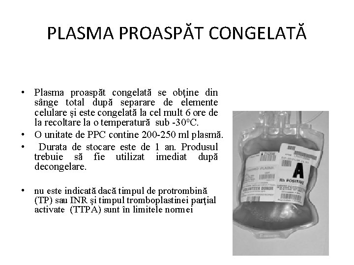 PLASMA PROASPĂT CONGELATĂ • Plasma proaspăt congelată se obţine din sânge total după separare