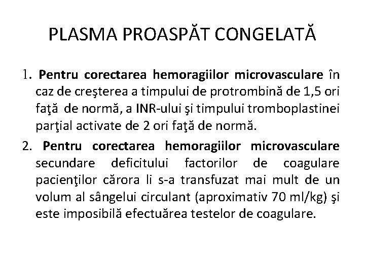 PLASMA PROASPĂT CONGELATĂ 1. Pentru corectarea hemoragiilor microvasculare în caz de creşterea a timpului