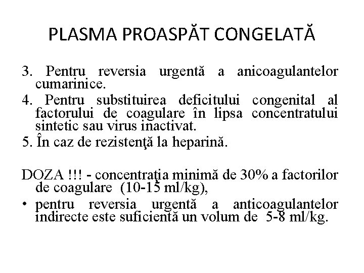 PLASMA PROASPĂT CONGELATĂ 3. Pentru reversia urgentă a anicoagulantelor cumarinice. 4. Pentru substituirea deficitului