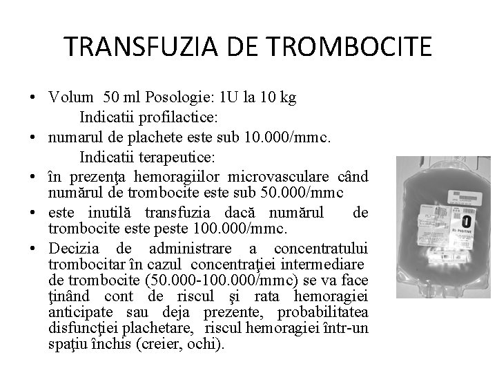 TRANSFUZIA DE TROMBOCITE • Volum 50 ml Posologie: 1 U la 10 kg Indicatii