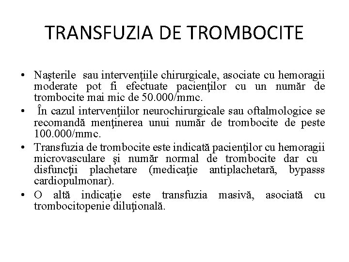 TRANSFUZIA DE TROMBOCITE • Naşterile sau intervenţiile chirurgicale, asociate cu hemoragii moderate pot fi