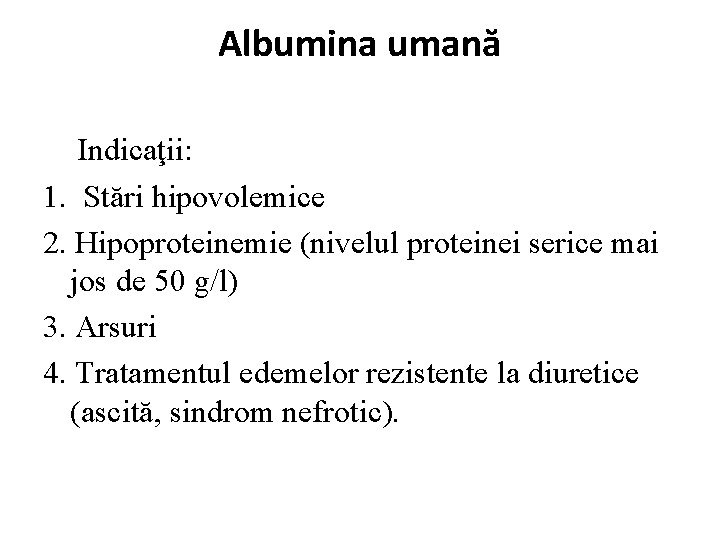 Albumina umană Indicaţii: 1. Stări hipovolemice 2. Hipoproteinemie (nivelul proteinei serice mai jos de