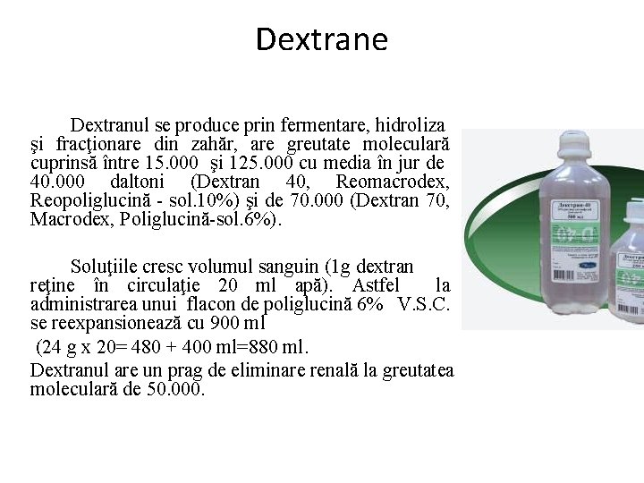 Dextrane Dextranul se produce prin fermentare, hidroliza şi fracţionare din zahăr, are greutate moleculară