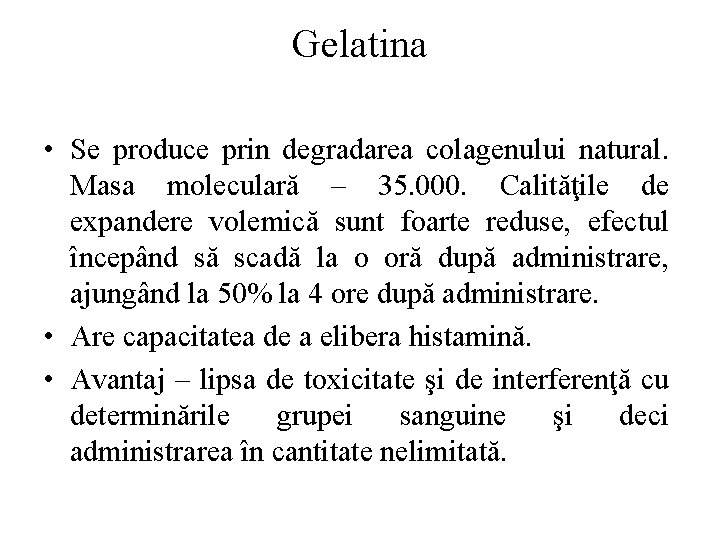 Gelatina • Se produce prin degradarea colagenului natural. Masa moleculară – 35. 000. Calităţile