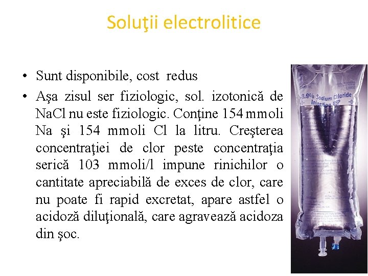 Soluţii electrolitice • Sunt disponibile, cost redus • Aşa zisul ser fiziologic, sol. izotonică