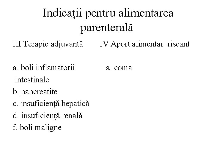  Indicaţii pentru alimentarea parenterală III Terapie adjuvantă IV Aport alimentar riscant a. boli