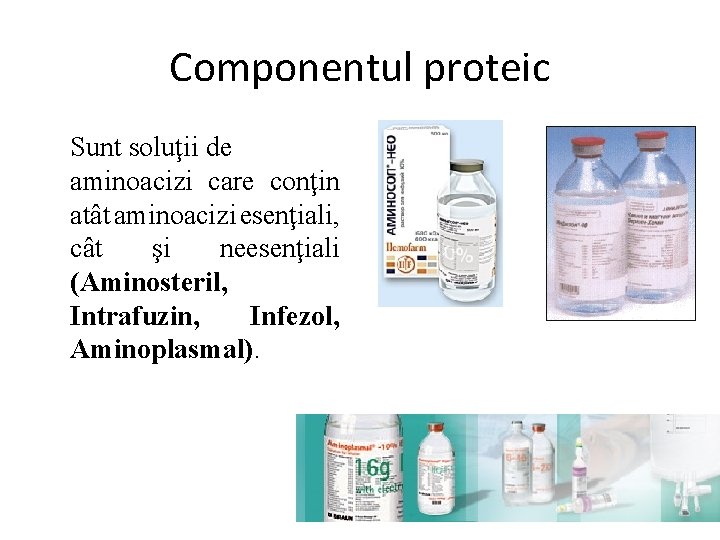 Componentul proteic Sunt soluţii de aminoacizi care conţin atât aminoacizi esenţiali, cât şi neesenţiali