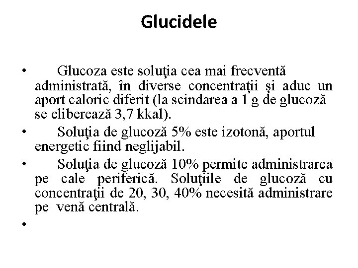 Glucidele • Glucoza este soluţia cea mai frecventă administrată, în diverse concentraţii şi aduc