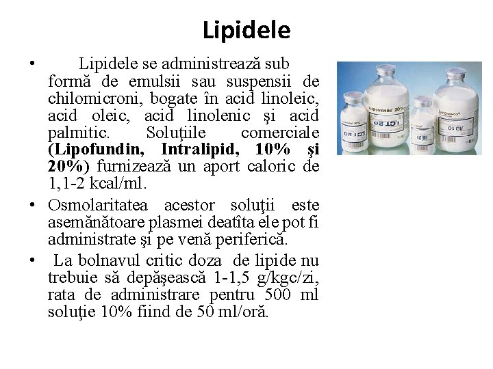 Lipidele • Lipidele se administrează sub formă de emulsii sau suspensii de chilomicroni, bogate