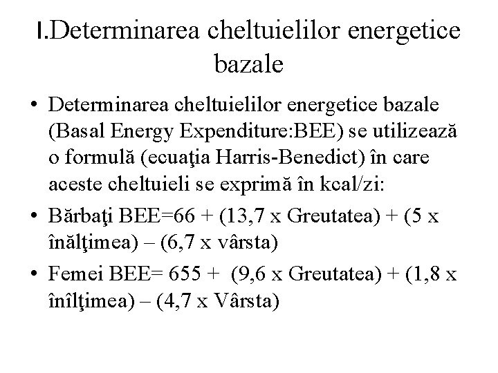 I. Determinarea cheltuielilor energetice bazale • Determinarea cheltuielilor energetice bazale (Basal Energy Expenditure: BEE)