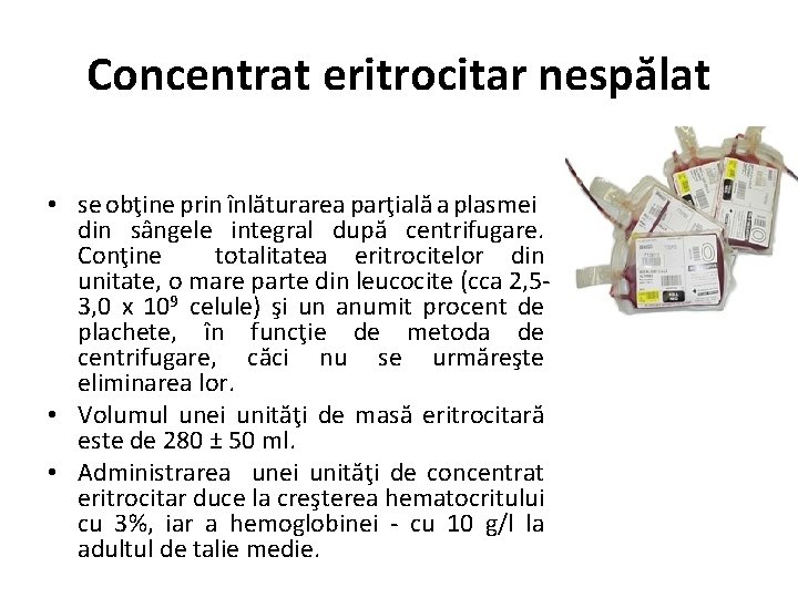 Concentrat eritrocitar nespălat • se obţine prin înlăturarea parţială a plasmei din sângele integral