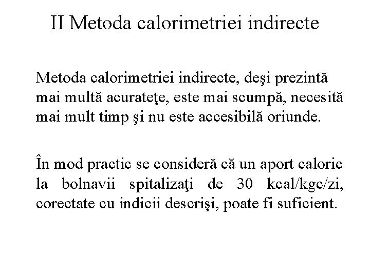 II Metoda calorimetriei indirecte, deşi prezintă mai multă acurateţe, este mai scumpă, necesită mai