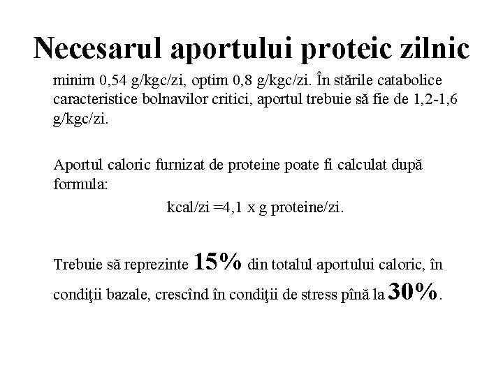 Necesarul aportului proteic zilnic minim 0, 54 g/kgc/zi, optim 0, 8 g/kgc/zi. În stările