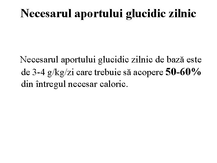 Necesarul aportului glucidic zilnic de bază este de 3 -4 g/kg/zi care trebuie să