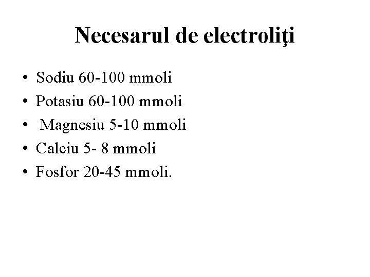 Necesarul de electroliţi • • • Sodiu 60 -100 mmoli Potasiu 60 -100 mmoli