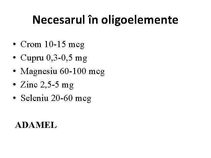 Necesarul în oligoelemente • • • Crom 10 -15 mcg Cupru 0, 3 -0,