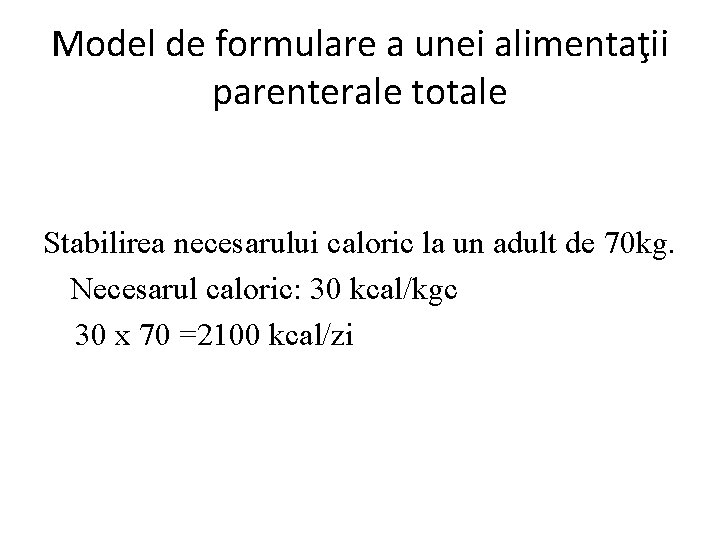 Model de formulare a unei alimentaţii parenterale totale Stabilirea necesarului caloric la un adult