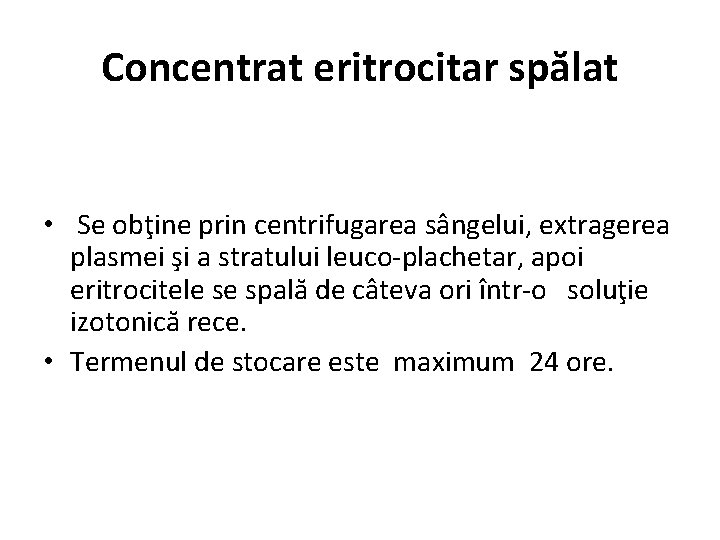 Concentrat eritrocitar spălat • Se obţine prin centrifugarea sângelui, extragerea plasmei şi a stratului