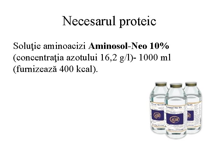 Necesarul proteic Soluţie aminoacizi Aminosol-Neo 10% (concentraţia azotului 16, 2 g/l)- 1000 ml (furnizează