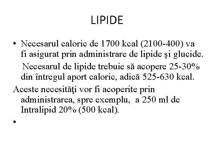 LIPIDE • Necesarul caloric de 1700 kcal (2100 -400) va fi asigurat prin administrare