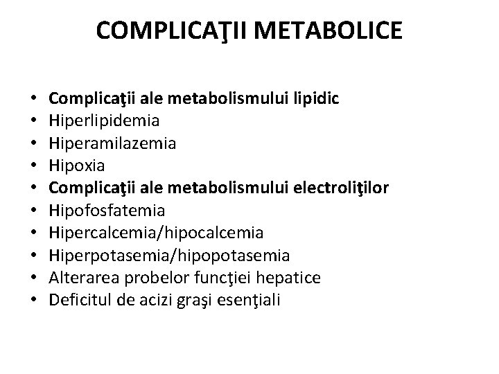 COMPLICAŢII METABOLICE • • • Complicaţii ale metabolismului lipidic Hiperlipidemia Hiperamilazemia Hipoxia Complicaţii ale