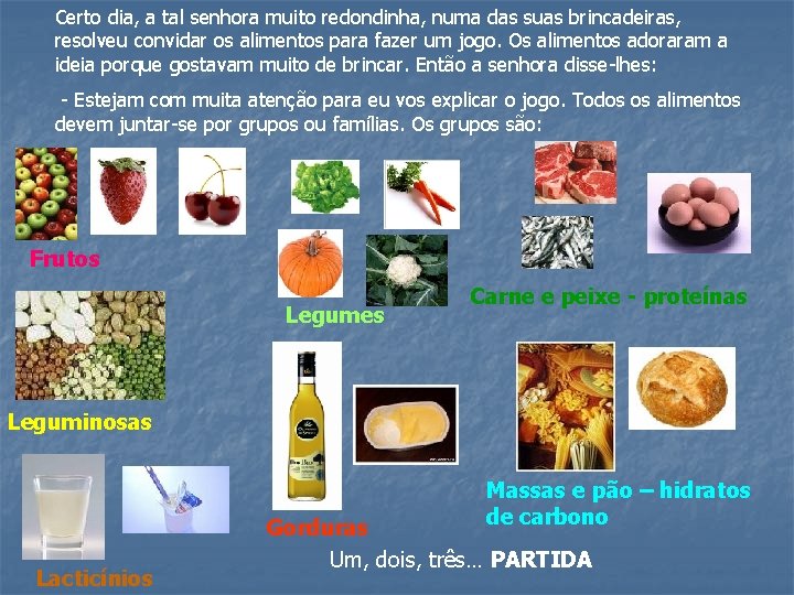 Certo dia, a tal senhora muito redondinha, numa das suas brincadeiras, resolveu convidar os Certo dia, a tal senhora muito redondinha, numa das suas brincadeiras, resolveu convidar os